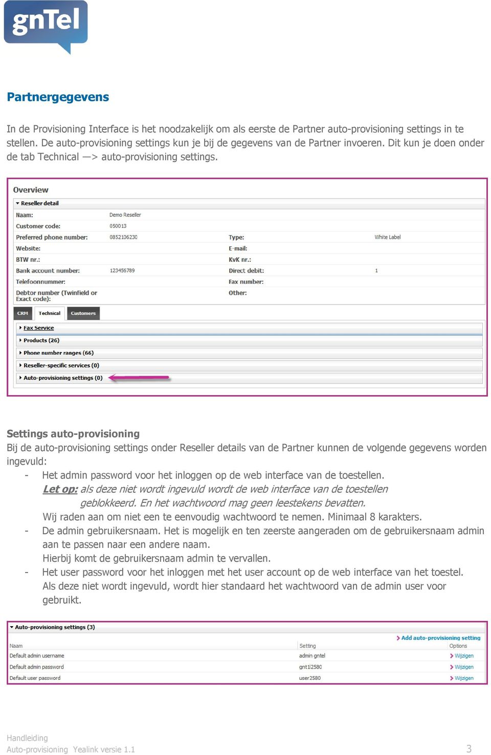 Settings auto-provisioning Bij de auto-provisioning settings onder Reseller details van de Partner kunnen de volgende gegevens worden ingevuld: - Het admin password voor het inloggen op de web