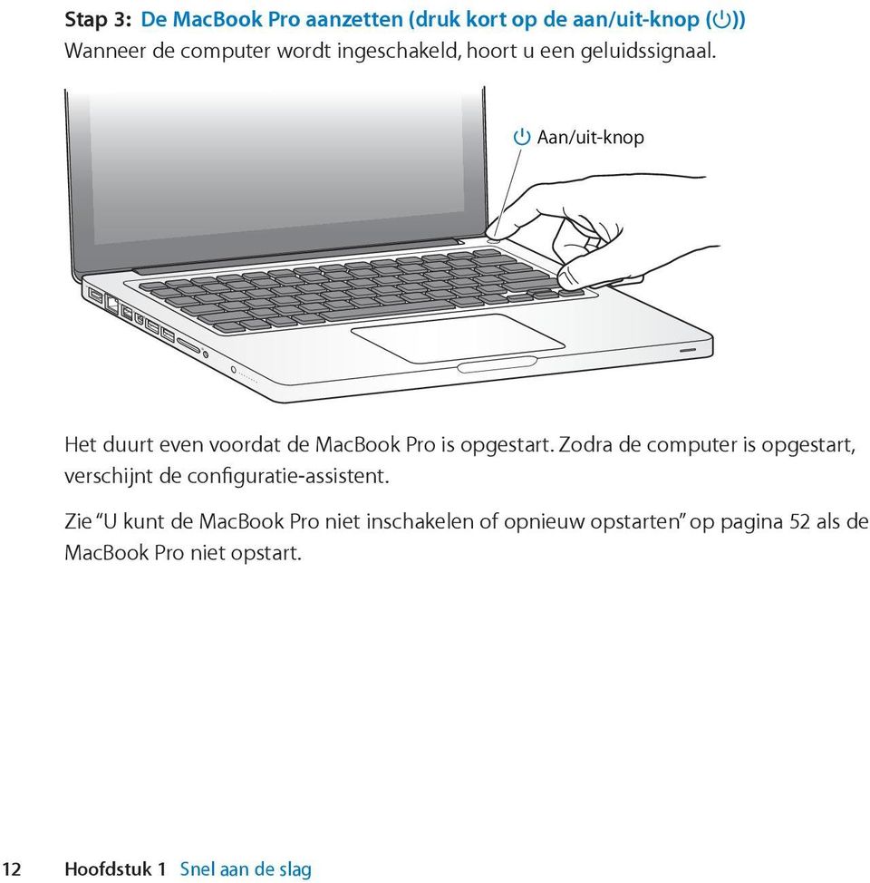 Aan/uit-knop Het duurt even voordat de MacBook Pro is opgestart.