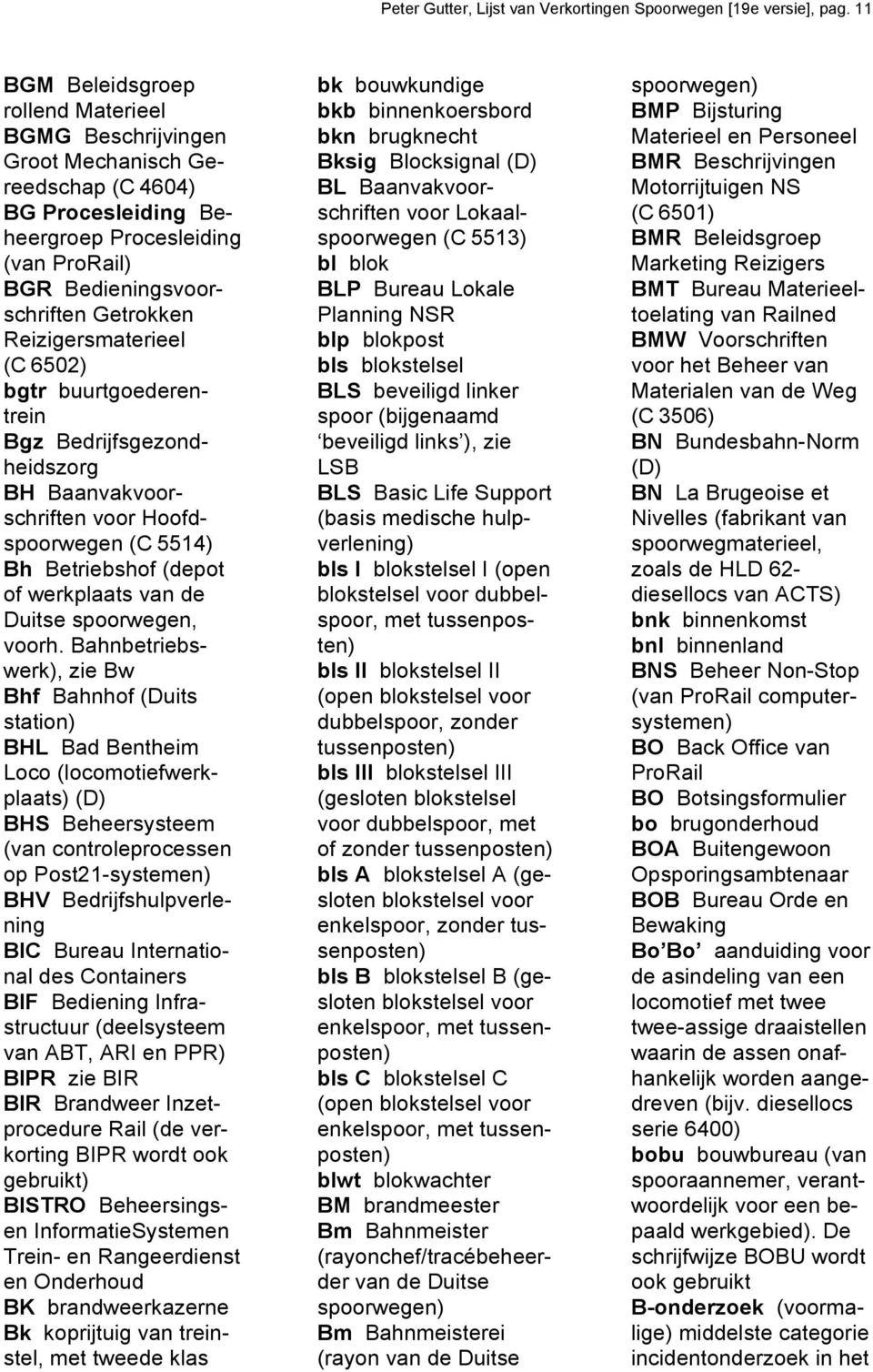 Reizigersmaterieel (C 6502) bgtr buurtgoederentrein Bgz Bedrijfsgezondheidszorg BH Baanvakvoorschriften voor Hoofdspoorwegen (C 5514) Bh Betriebshof (depot of werkplaats van de Duitse spoorwegen,