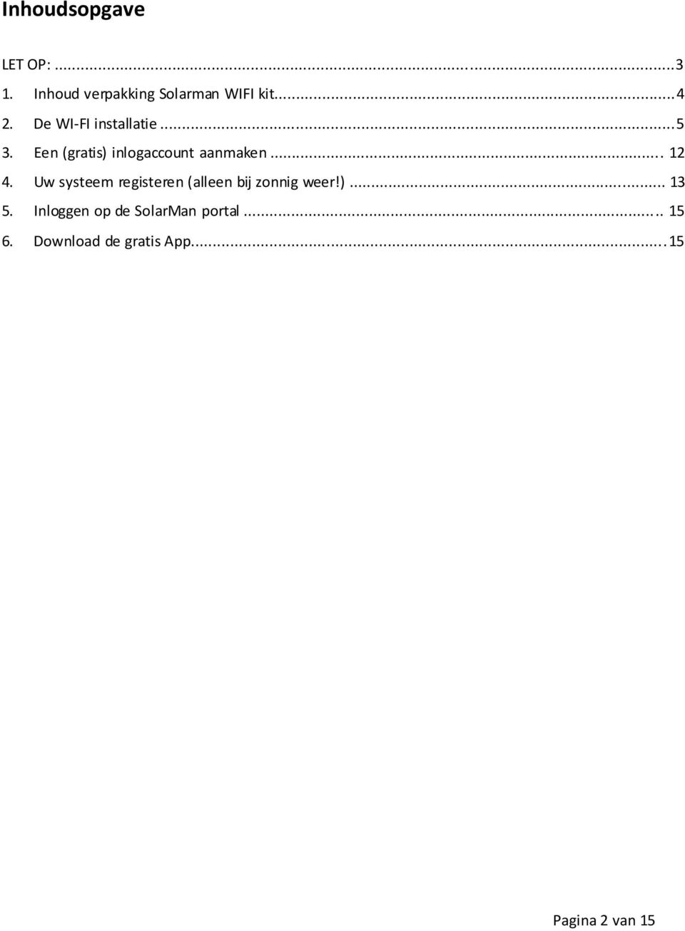 Uw systeem registeren (alleen bij zonnig weer!)... 13 5.