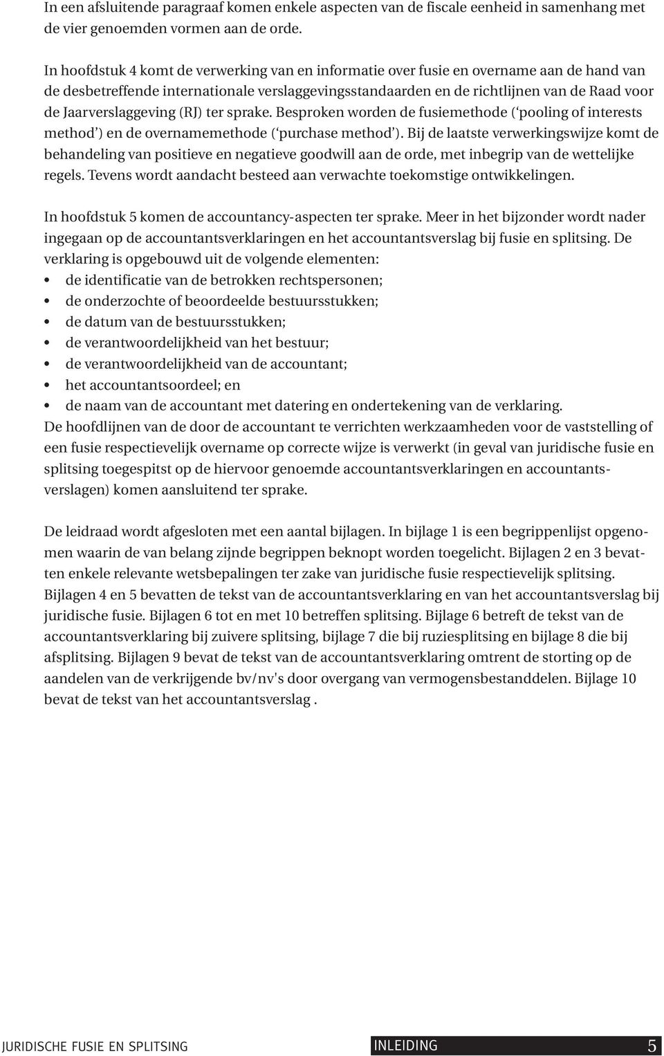 Jaarverslaggeving (RJ) ter sprake. Besproken worden de fusiemethode ( pooling of interests method ) en de overnamemethode ( purchase method ).