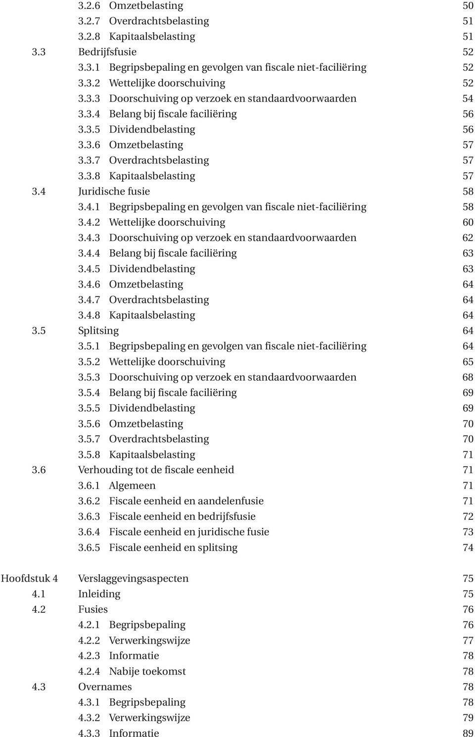 4 Juridische fusie 58 3.4.1 Begripsbepaling en gevolgen van fiscale niet-faciliëring 58 3.4.2 Wettelijke doorschuiving 60 3.4.3 Doorschuiving op verzoek en standaardvoorwaarden 62 3.4.4 Belang bij fiscale faciliëring 63 3.