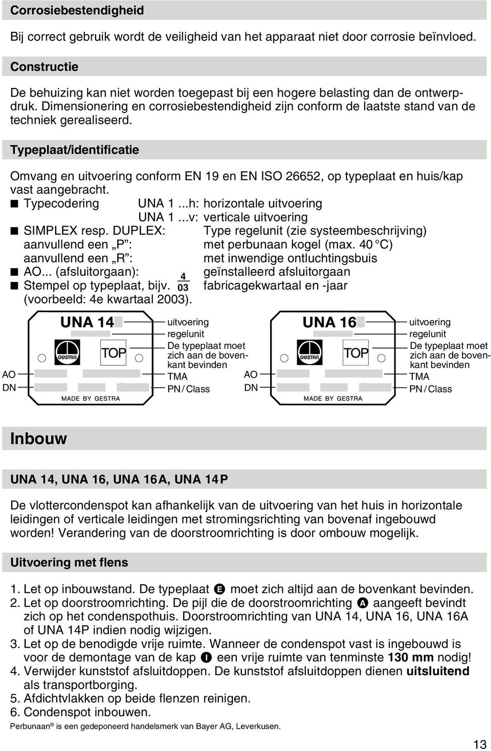 Typeplaat/identificatie Omvang en uitvoering conform EN 19 en EN ISO 26652, op typeplaat en huis/kap vast aangebracht. Typecodering UNA 1...h: horizontale uitvoering UNA 1.