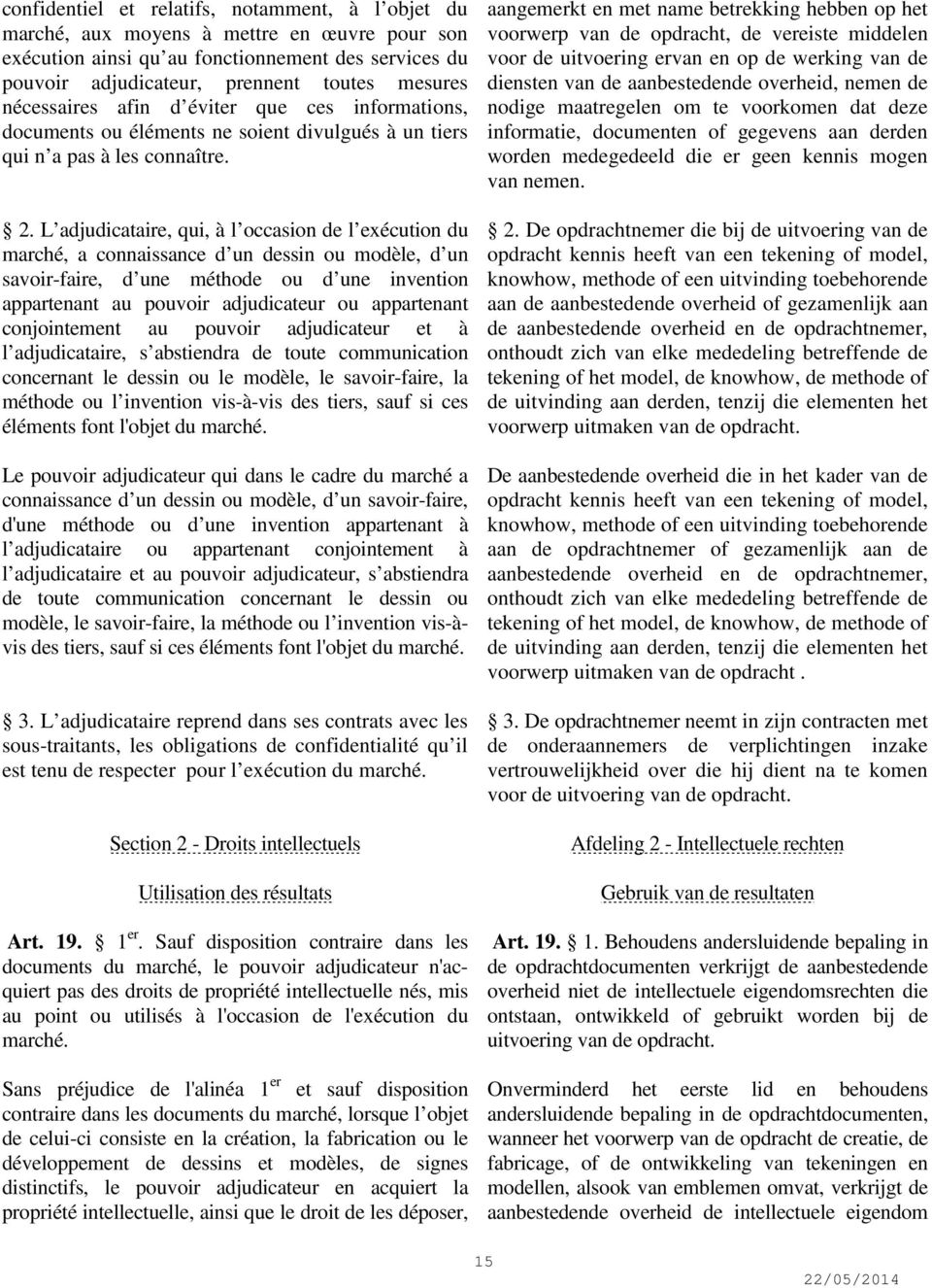 L adjudicataire, qui, à l occasion de l exécution du marché, a connaissance d un dessin ou modèle, d un savoir-faire, d une méthode ou d une invention appartenant au pouvoir adjudicateur ou