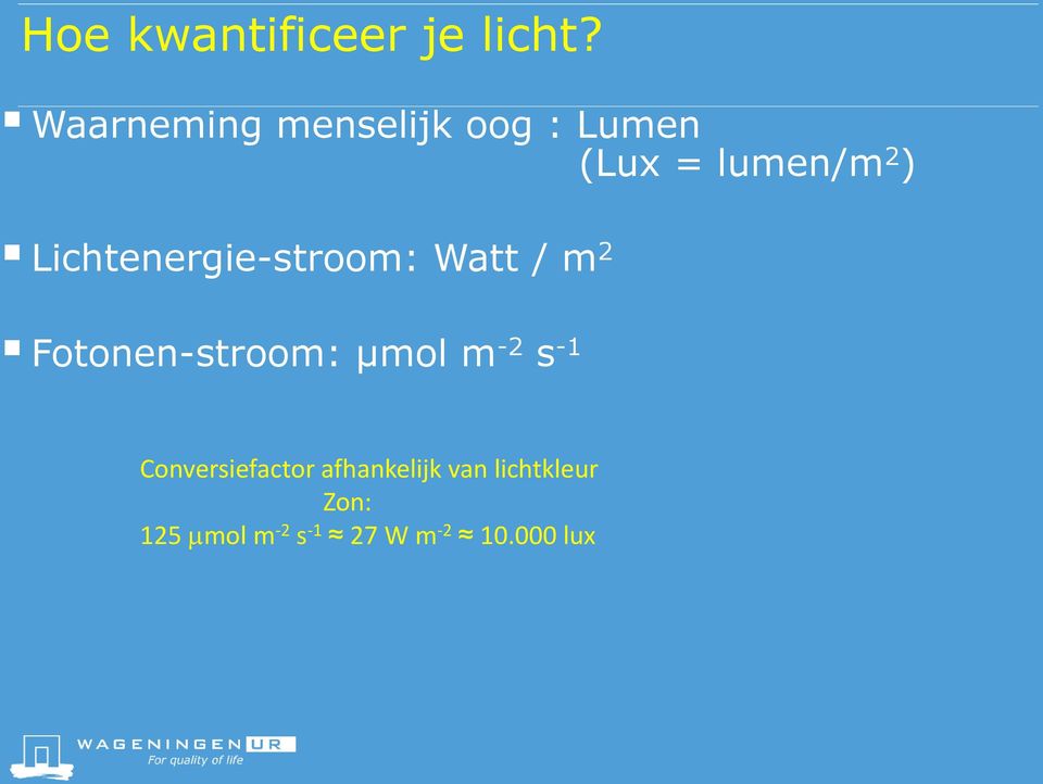 Lichtenergie-stroom: Watt / m 2 Fotonen-stroom: µmol m -2