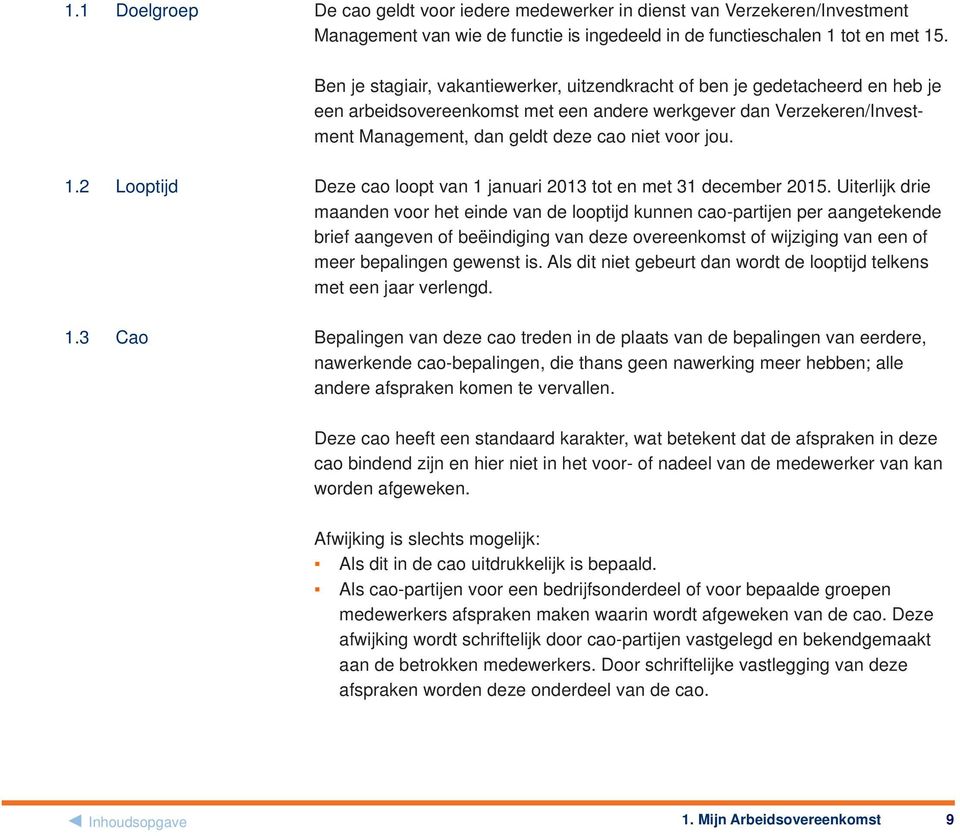 1.2 Looptijd 1.3 Cao Deze cao loopt van 1 januari 2013 tot en met 31 december 2015.