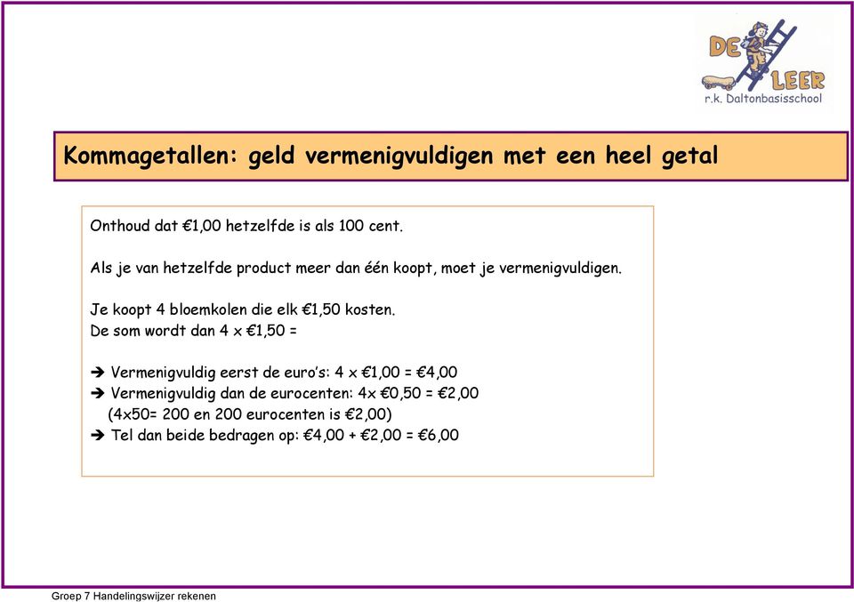 Je koopt 4 bloemkolen die elk 1,50 kosten.