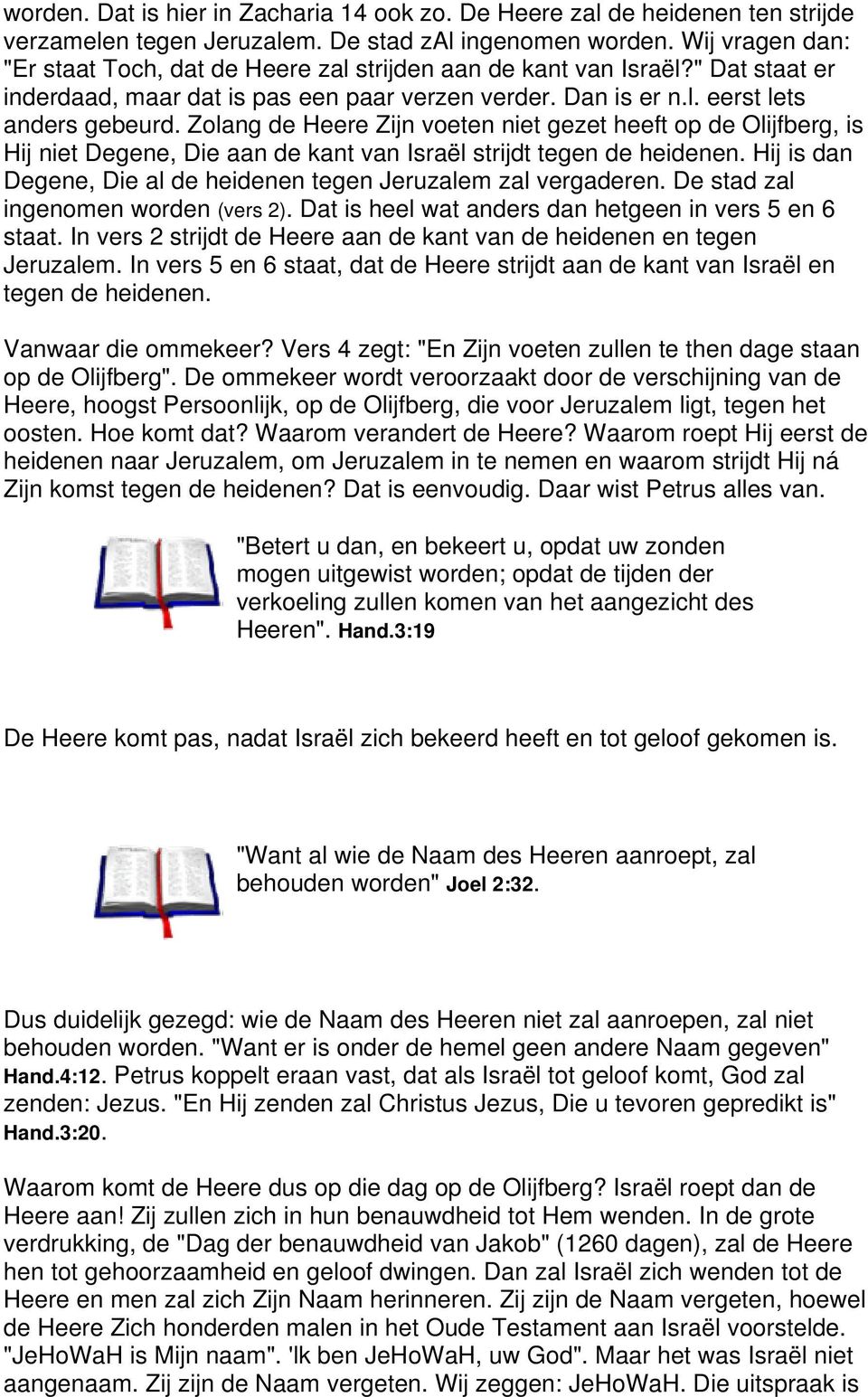 Zolang de Heere Zijn voeten niet gezet heeft op de Olijfberg, is Hij niet Degene, Die aan de kant van Israël strijdt tegen de heidenen.