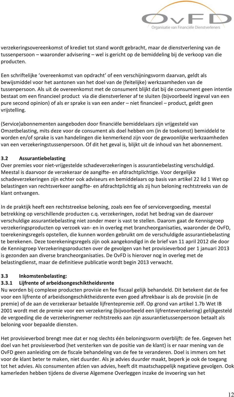 Als uit de overeenkomst met de consument blijkt dat bij de consument geen intentie bestaat om een financieel product via die dienstverlener af te sluiten (bijvoorbeeld ingeval van een pure second