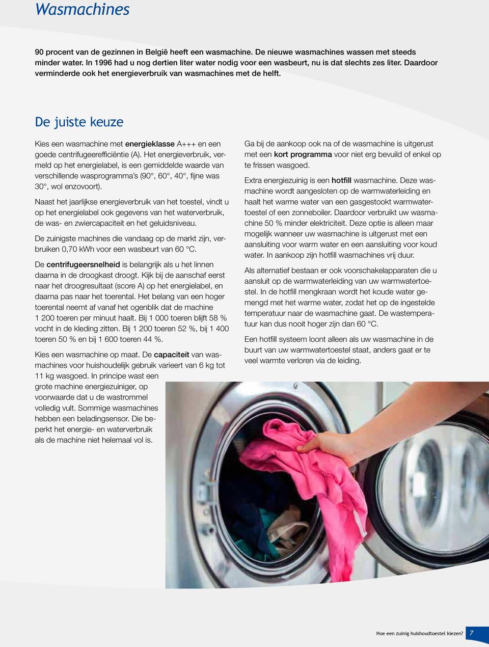 De juiste keuze Kies een wasmachine met energieklasse A+++ en een goede centrifugeereficiëntie (A).