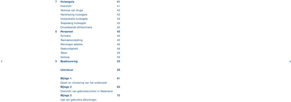 selectie 46 Deskundigheid 48 Taken 49 Verloop 49 Beschouwing 53 6 Literatuur 59 Bijlage 1 61 Opzet en uitvoering