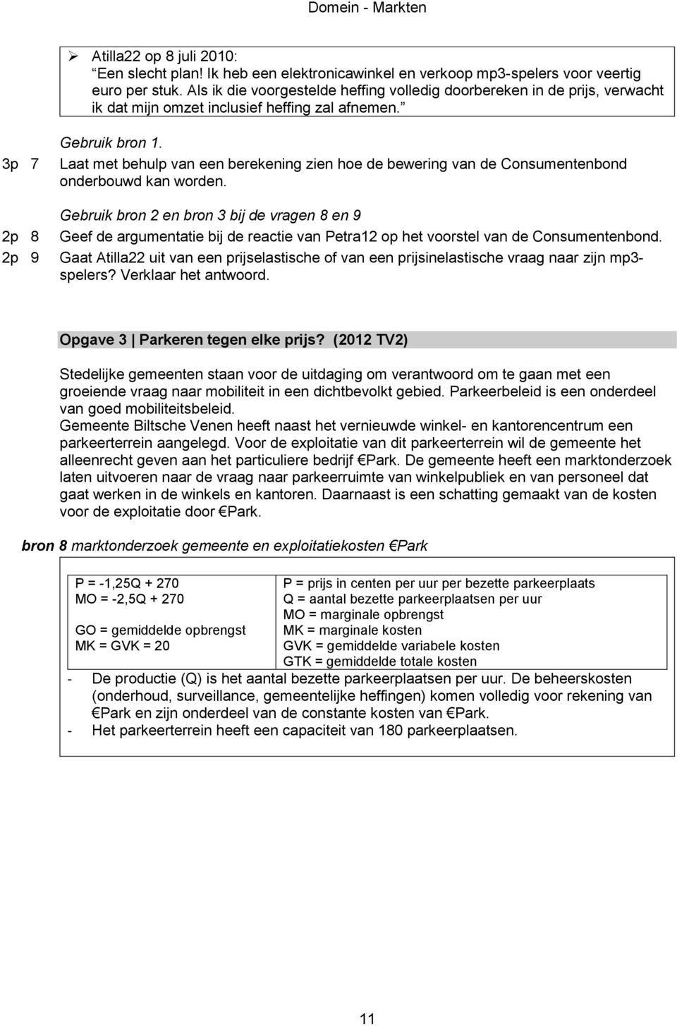 Laat met behulp van een berekening zien hoe de bewering van de Consumentenbond onderbouwd kan worden.