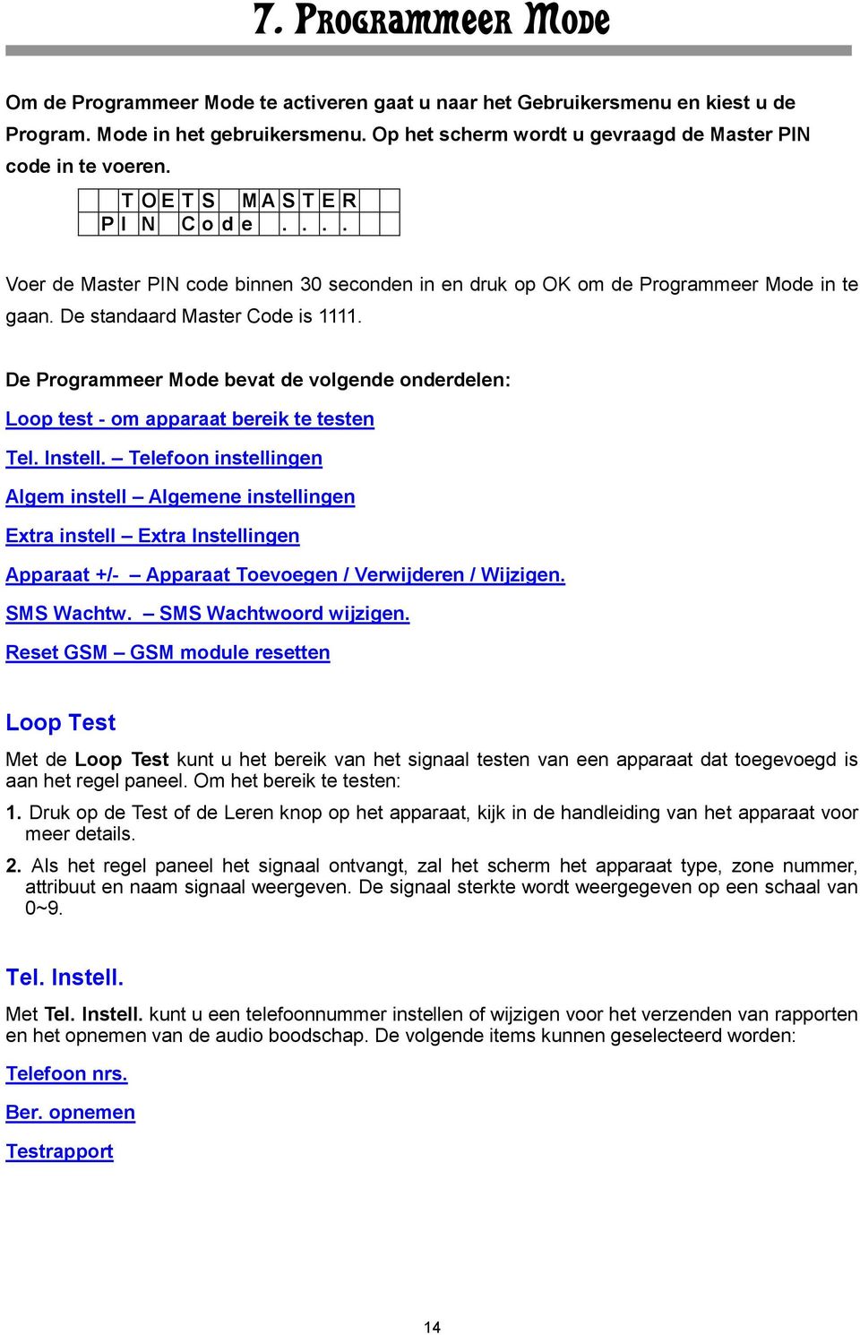 De standaard Master Code is 1111. De Programmeer Mode bevat de volgende onderdelen: Loop test - om apparaat bereik te testen Tel. Instell.
