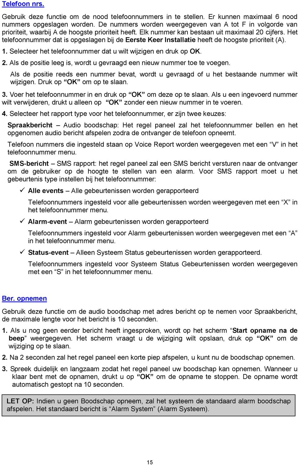 Het telefoonnummer dat is opgeslagen bij de Eerste Keer Installatie heeft de hoogste prioriteit (A). 1. Selecteer het telefoonnummer dat u wilt wijzigen en druk op OK. 2.