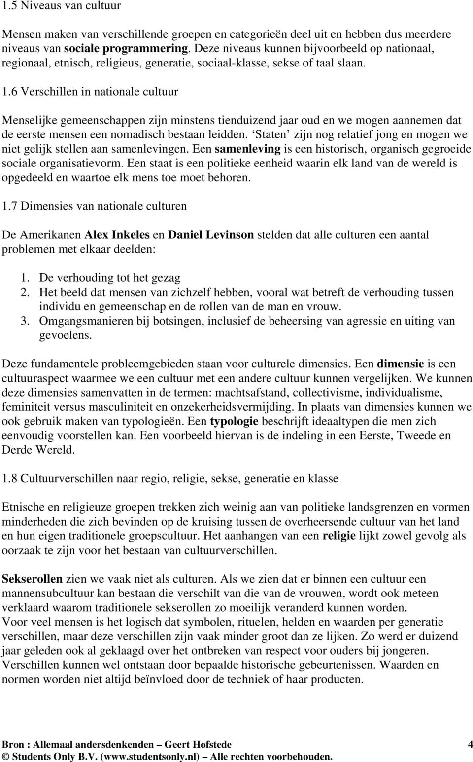 6 Verschillen in nationale cultuur Menselijke gemeenschappen zijn minstens tienduizend jaar oud en we mogen aannemen dat de eerste mensen een nomadisch bestaan leidden.