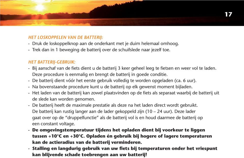 - De batterij dient vóór het eerste gebruik volledig te worden opgeladen (ca. 6 uur). - Na bovenstaande procedure kunt u de batterij op elk gewenst moment bijladen.