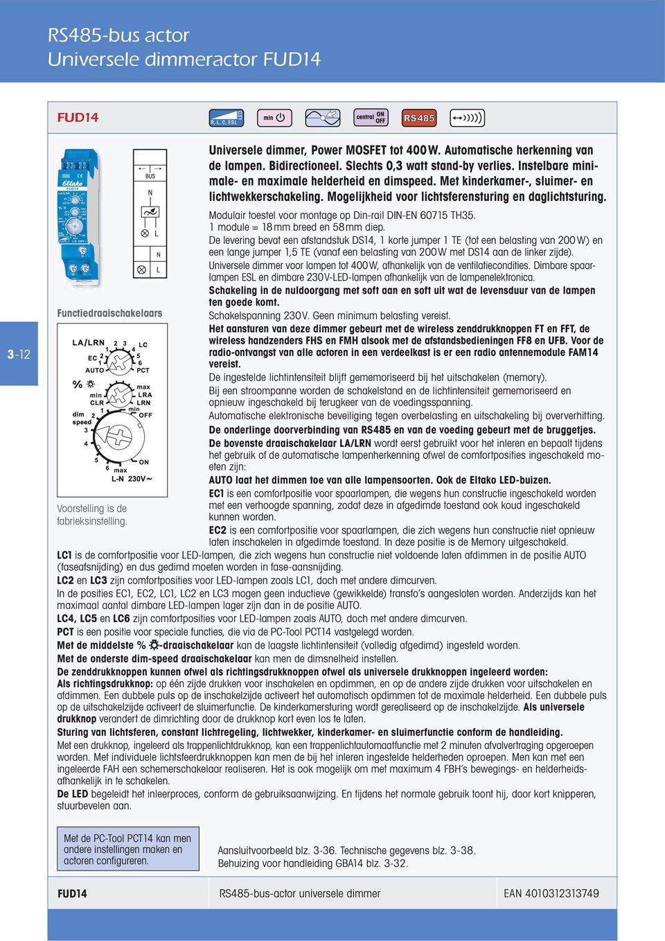 Mogelijkheid voor lichtsferensturing en daglichtsturing.