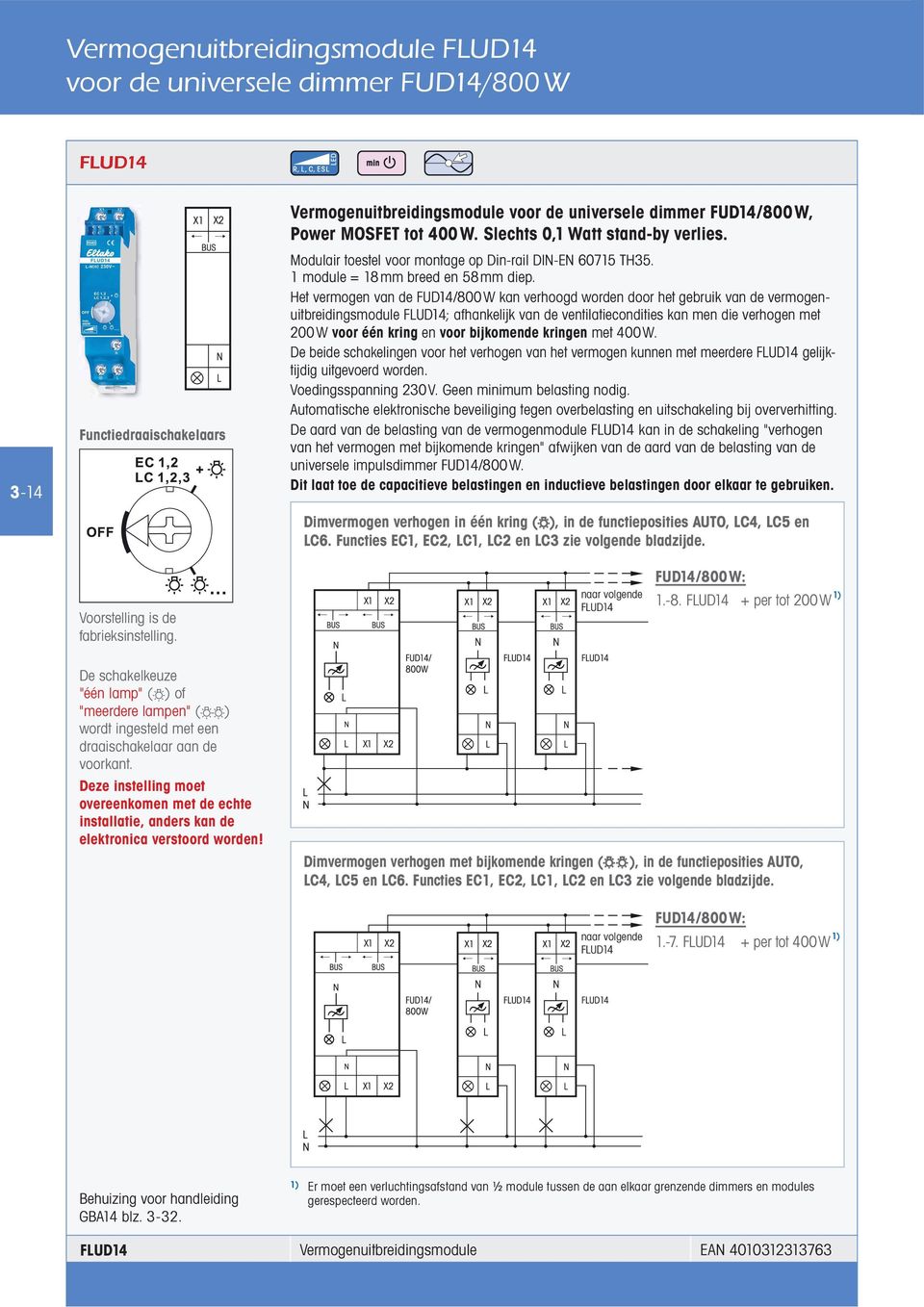 Het vermogen van de FUD14/800 W kan verhoogd worden door het gebruik van de vermogenuitbreidingsmodule FLUD14; afhankelijk van de ventilatiecondities kan men die verhogen met 200W voor één kring en