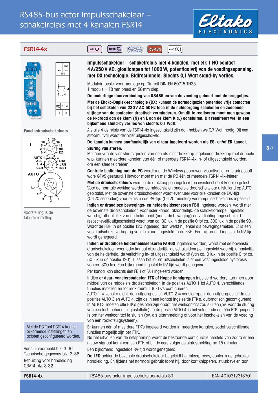 Functiedraaischakelaars Met de PC-Tool PCT14 kunnen bijkomende instellingen en actoren geconfigureerd worden. Aansluitvoorbeeld blz. 3-36. Technische gegevens blz. 3-38.