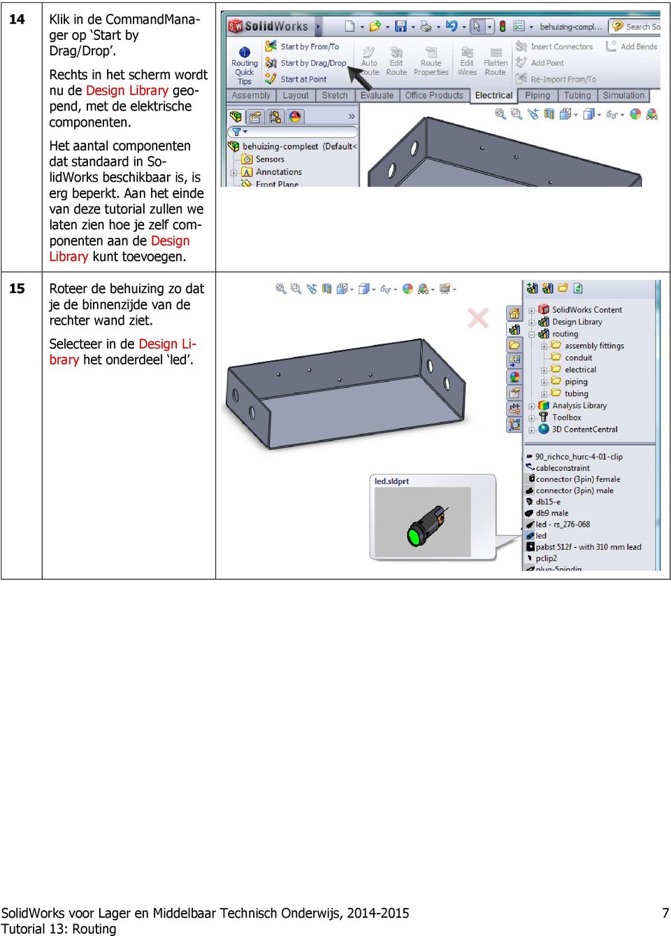 Het aantal componenten dat standaard in SolidWorks beschikbaar is, is erg beperkt.