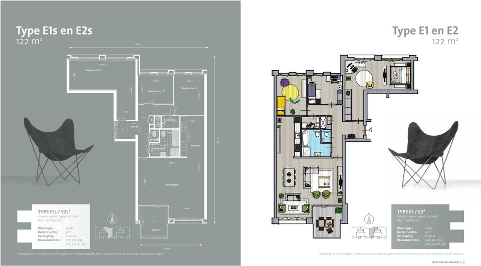 : 122m 2 Buitenruimte: 9 m 2 Verdieping: 1 t/m 6 Bouwnummers: 508, 514, 520, 526, 532 en 538 *Weergegeven is woningtype E1s.