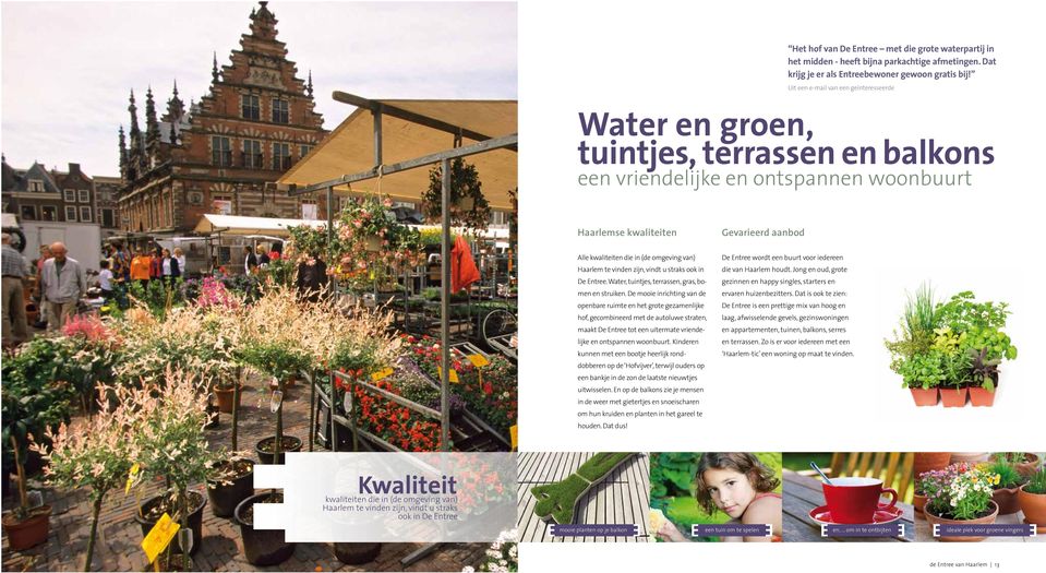 omgeving van) Haarlem te vinden zijn, vindt u straks ook in De Entree. Water, tuintjes, terrassen, gras, bomen en struiken.