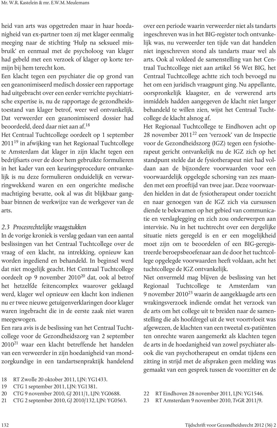 Een klacht tegen een psychiater die op grond van een geanonimiseerd medisch dossier een rapportage had uitgebracht over een eerder verrichte psychiatrische expertise is, nu de rapportage de