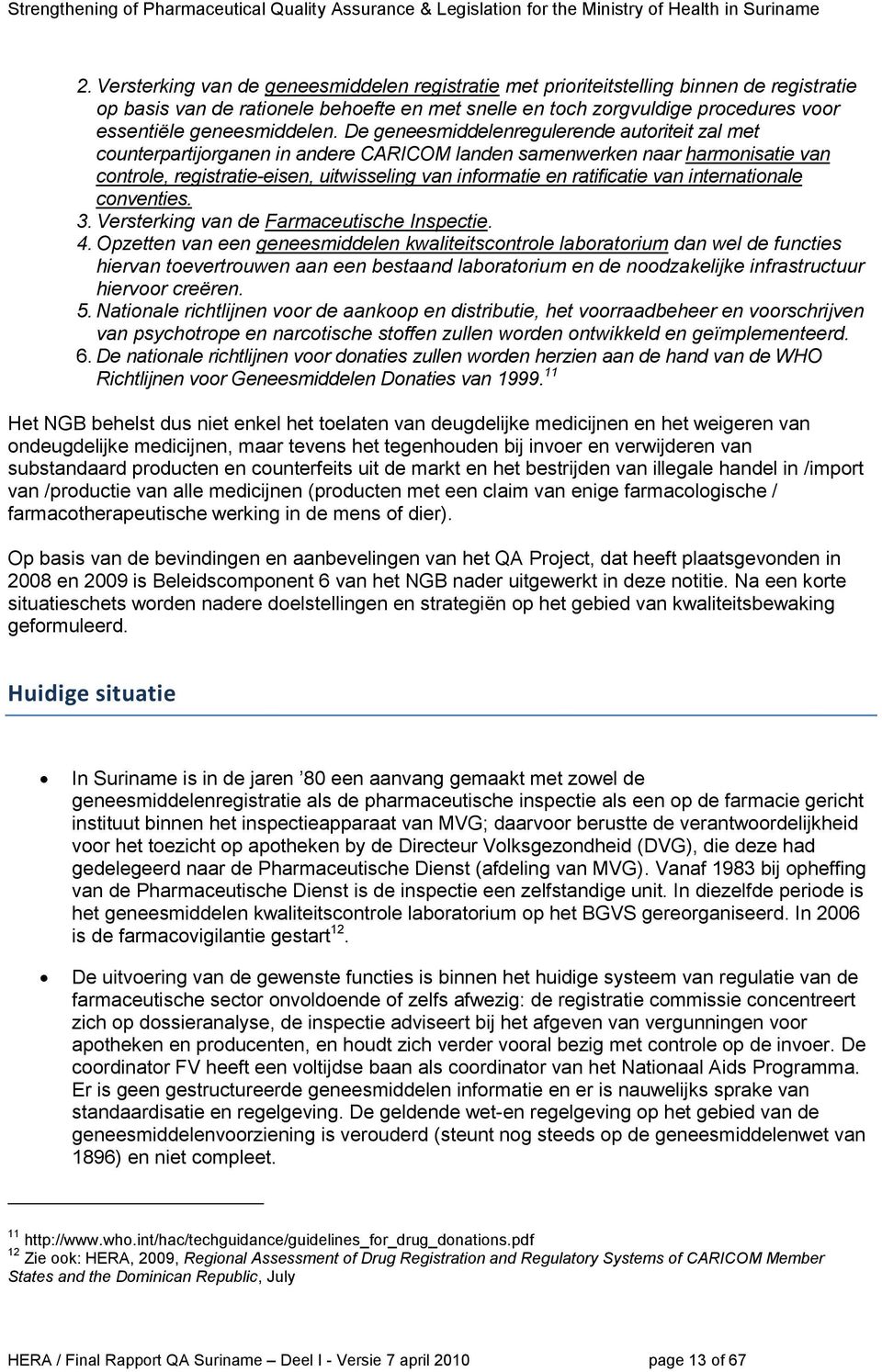 De geneesmiddelenregulerende autoriteit zal met counterpartijorganen in andere CARICOM landen samenwerken naar harmonisatie van controle, registratie-eisen, uitwisseling van informatie en ratificatie