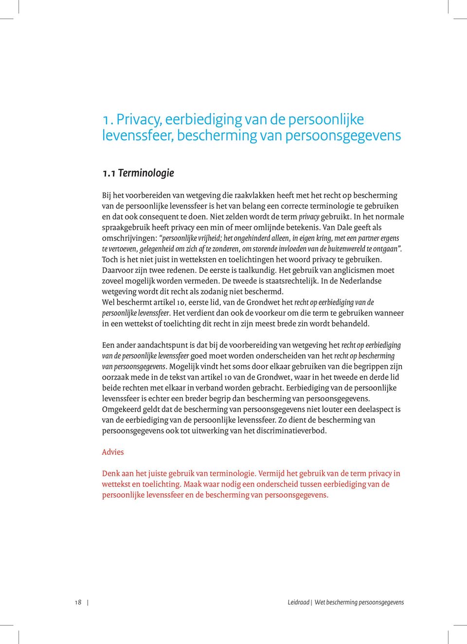 ook consequent te doen. Niet zelden wordt de term privacy gebruikt. In het normale spraakgebruik heeft privacy een min of meer omlijnde betekenis.