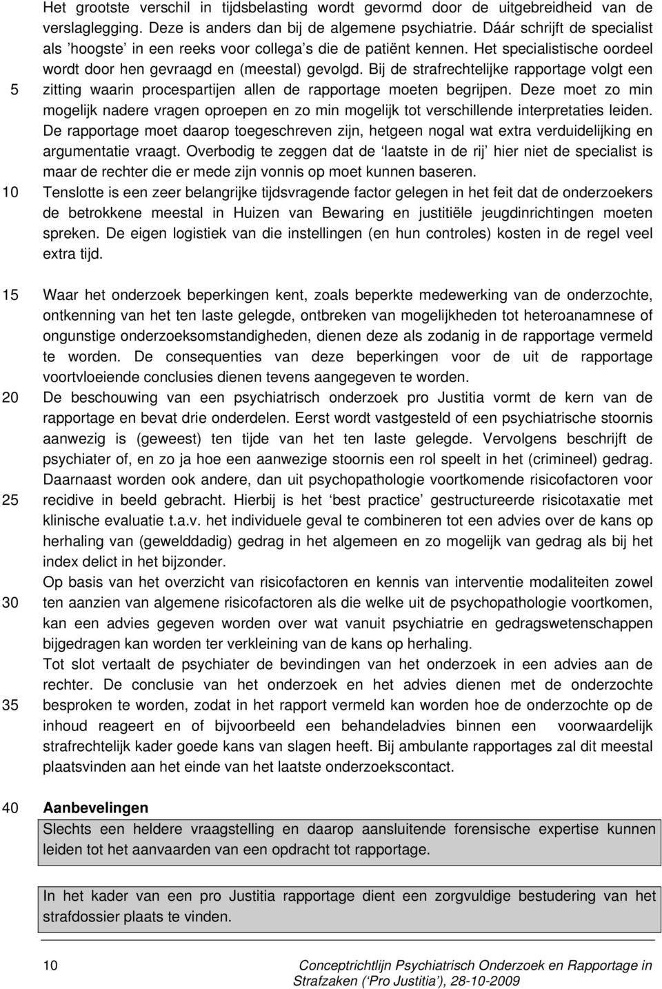 Bij de strafrechtelijke rapportage volgt een zitting waarin procespartijen allen de rapportage moeten begrijpen.