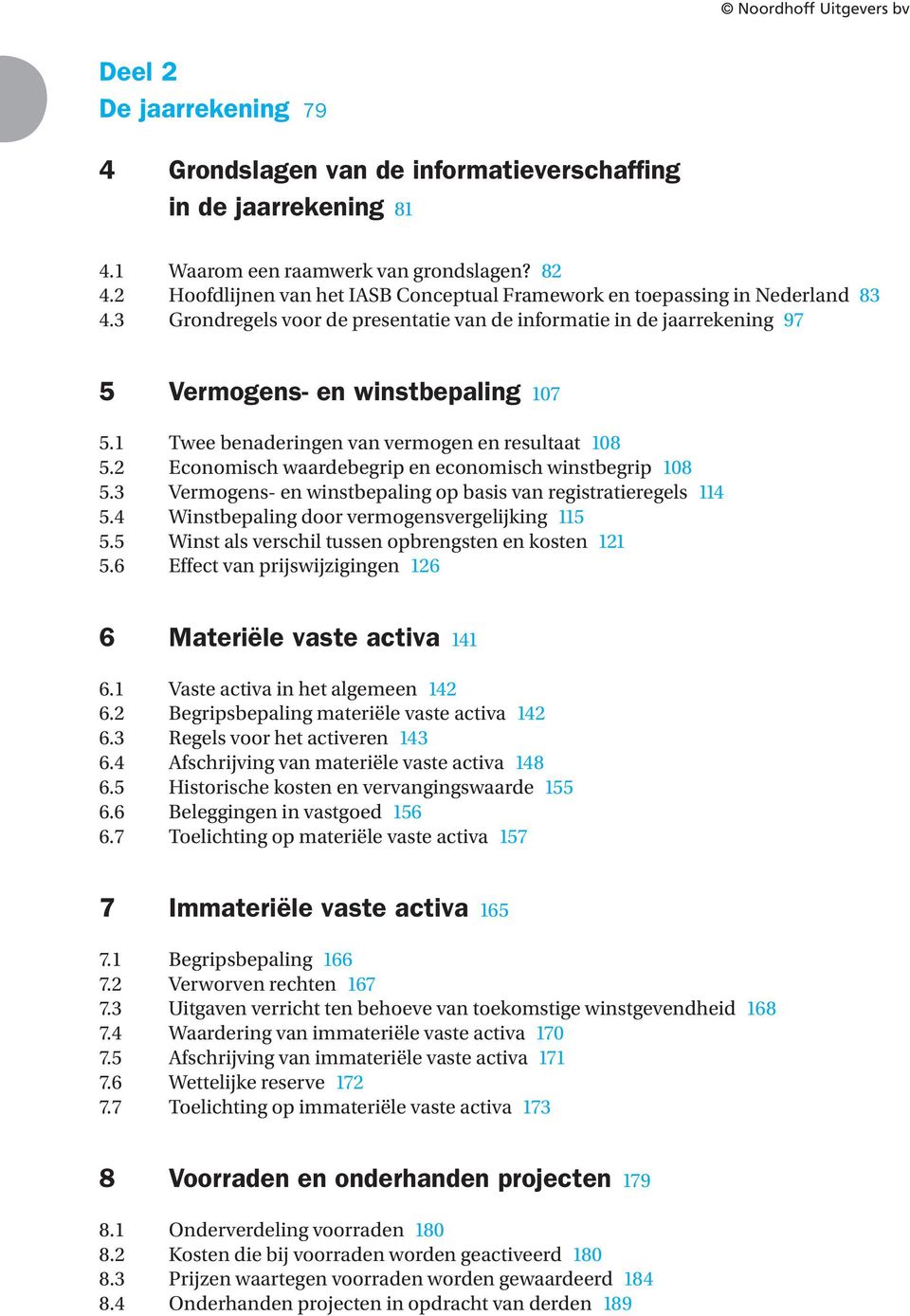 Twee benaderingen van vermogen en resultaat 08 5.2 Economisch waardebegrip en economisch winstbegrip 08 5.3 Vermogens- en winstbepaling op basis van registratieregels 4 5.