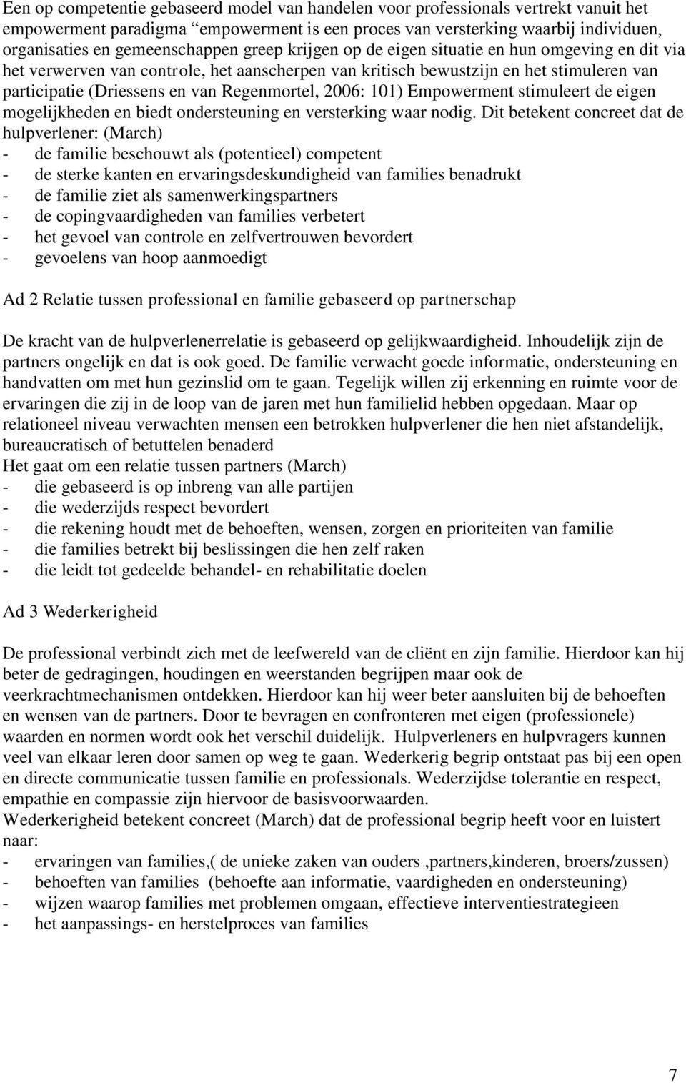 Regenmortel, 2006: 101) Empowerment stimuleert de eigen mogelijkheden en biedt ondersteuning en versterking waar nodig.