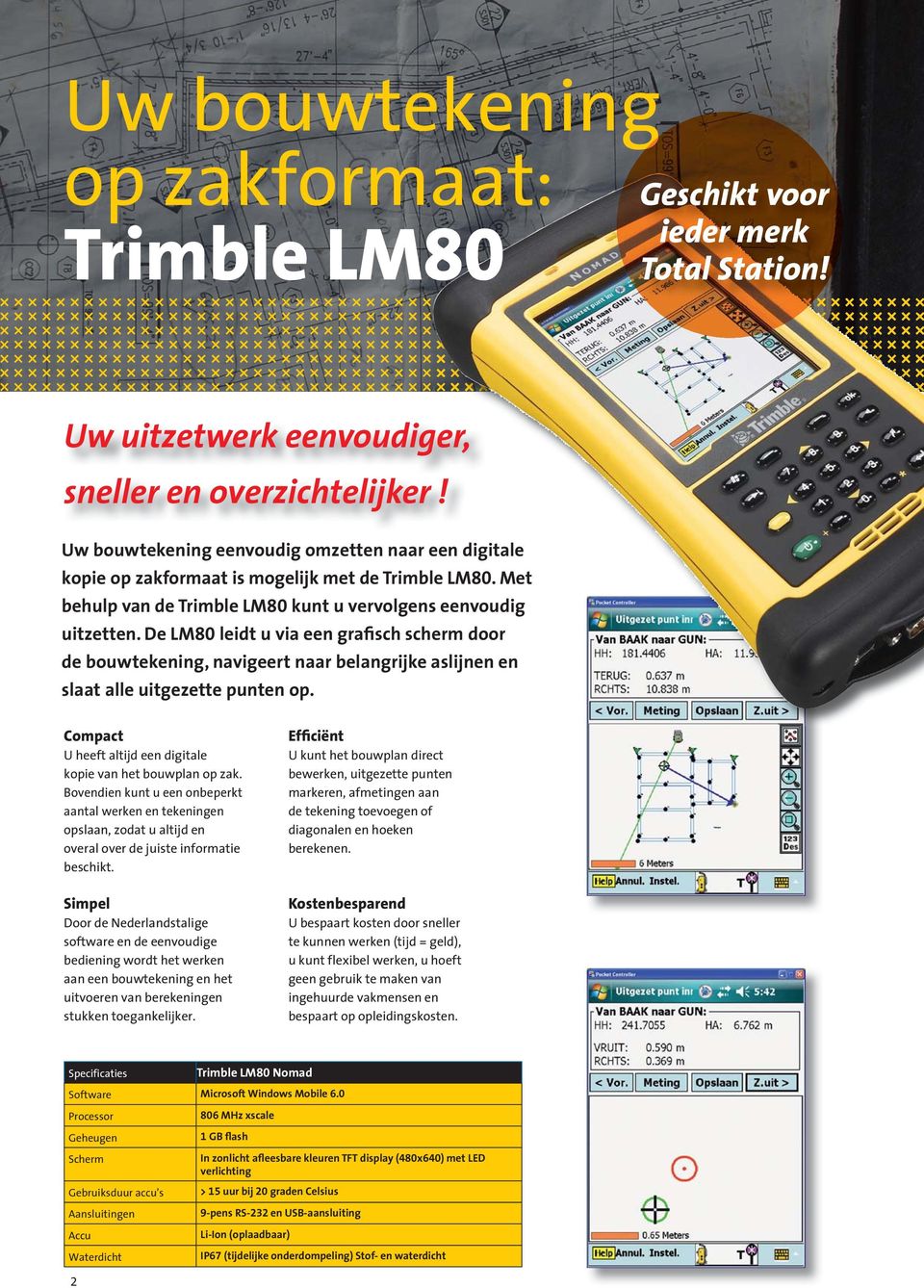 De LM80 leidt u via een grafisch scherm door de bouwtekening, navigeert naar belangrijke aslijnen en slaat alle uitgezette punten op. Compact U heeft altijd een digitale kopie van het bouwplan op zak.