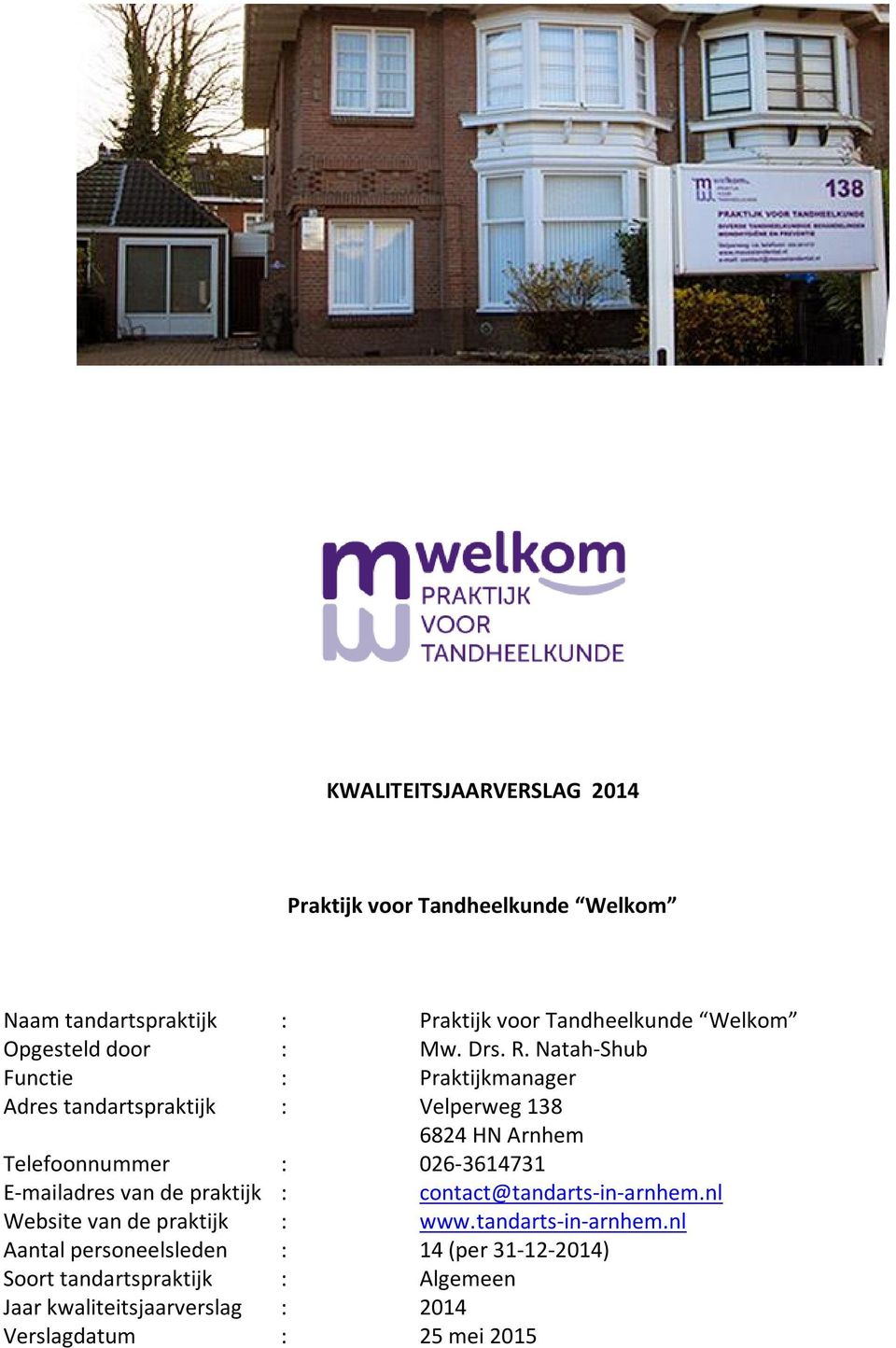 Natah-Shub Functie : Praktijkmanager Adres tandartspraktijk : Velperweg 138 6824 HN Arnhem Telefoonnummer : 026-3614731