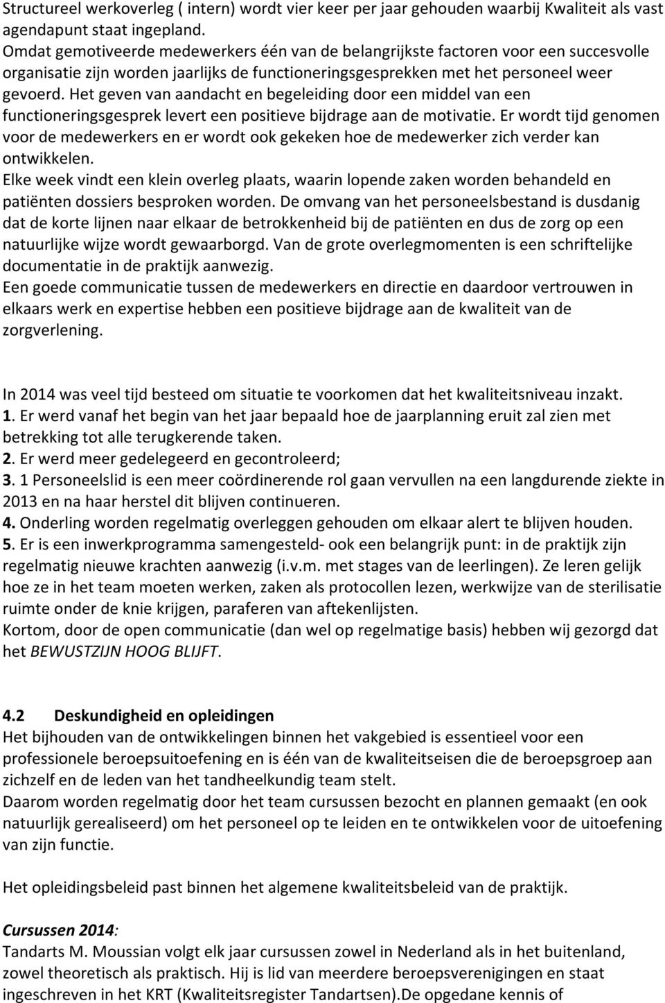 Het geven van aandacht en begeleiding door een middel van een functioneringsgesprek levert een positieve bijdrage aan de motivatie.