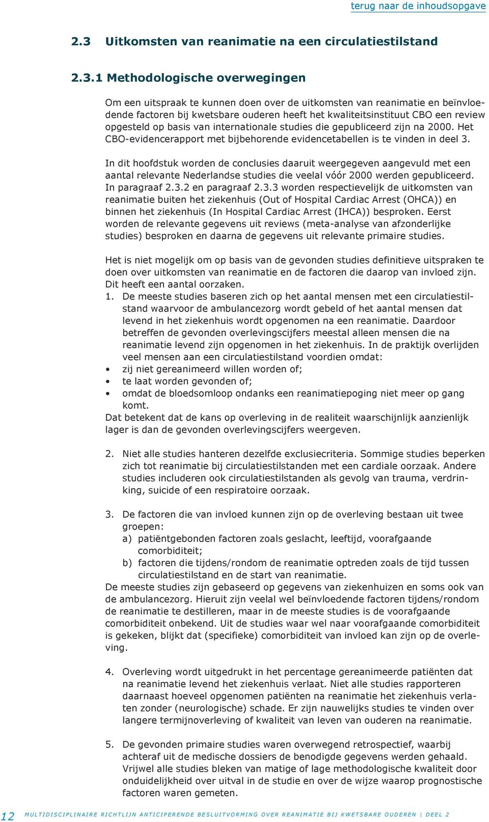 Het CBO-evidencerapport met bijbehorende evidencetabellen is te vinden in deel 3.