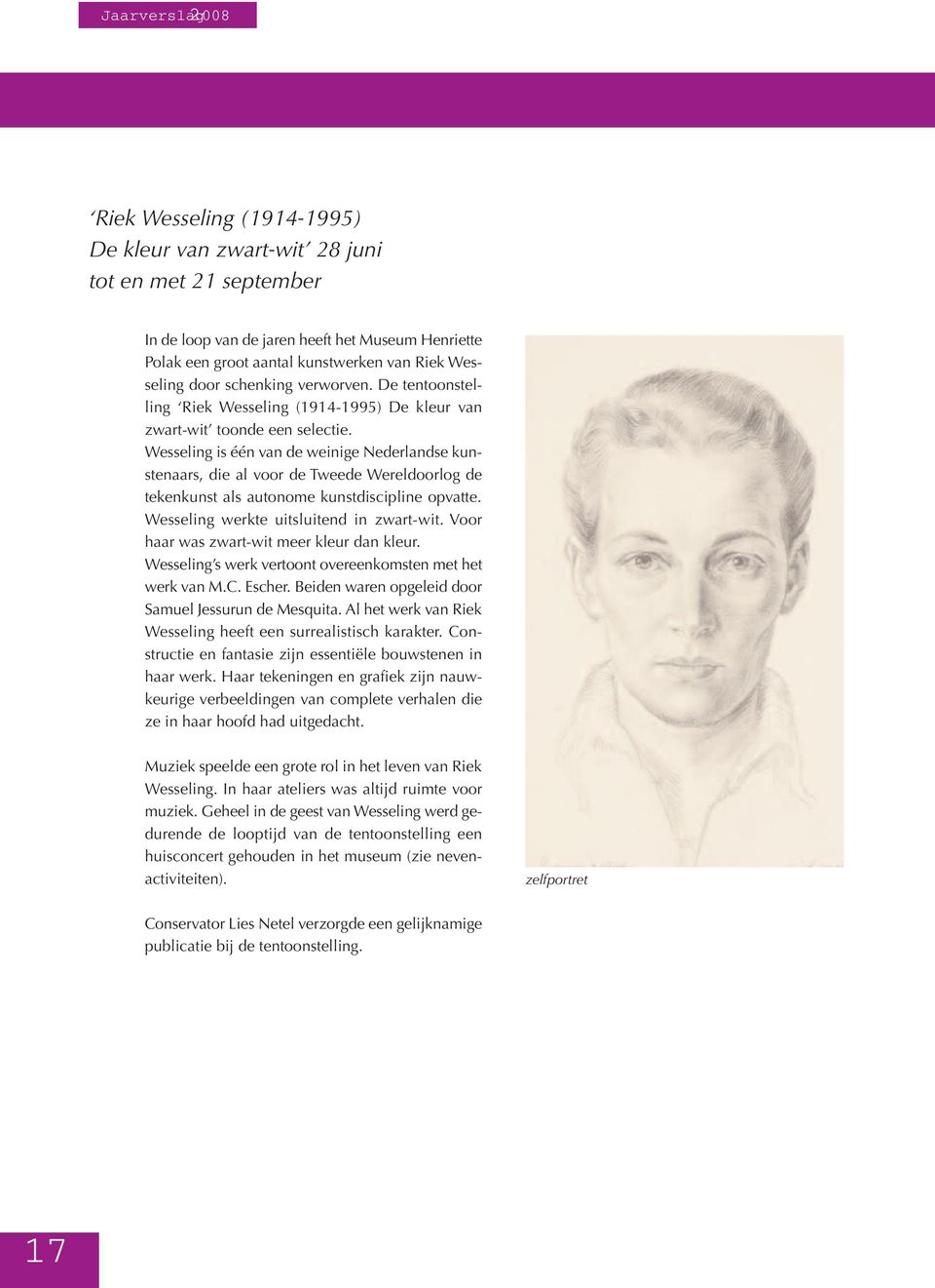Wesseling is één van de weinige Nederlandse kunstenaars, die al voor de Tweede Wereldoorlog de tekenkunst als autonome kunstdiscipline opvatte. Wesseling werkte uitsluitend in zwart-wit.