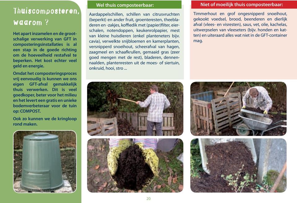 Dit is veel goedkoper, beter voor het milieu en het levert een gratis en unieke bodemverbeteraar voor de tuin op: COMPOST. Ook zo kunnen we de kringloop rond maken.