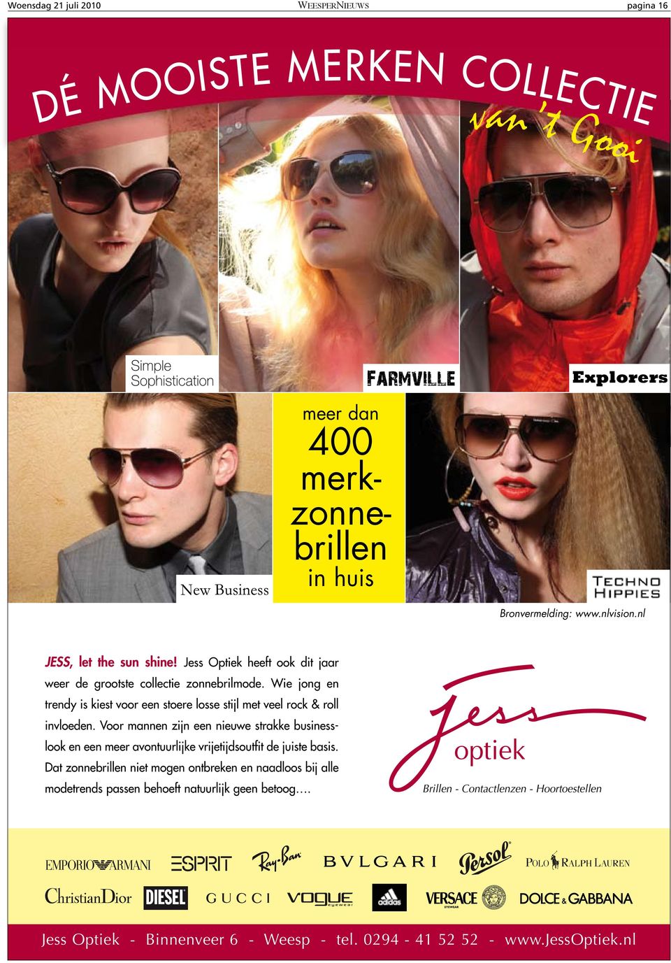 Bronvermelding: www.nlvision.nl JESS, let the sun shine! Jess Optiek heeft ook dit jaar weer de grootste collectie zonnebrilmode.