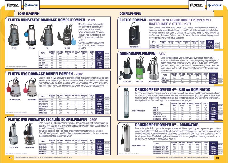 DOMPELPOMPEN FLOTEC COMPAC - KUNSTSTOF VLAKZUIG DOMPELPOMPEN MET INGEBOUWDE VLOTTER - V FLOTEC COMPAC Deze pompen voor zuiver water toepassingen hebben een ingebouwde buisvlotter voor automatische