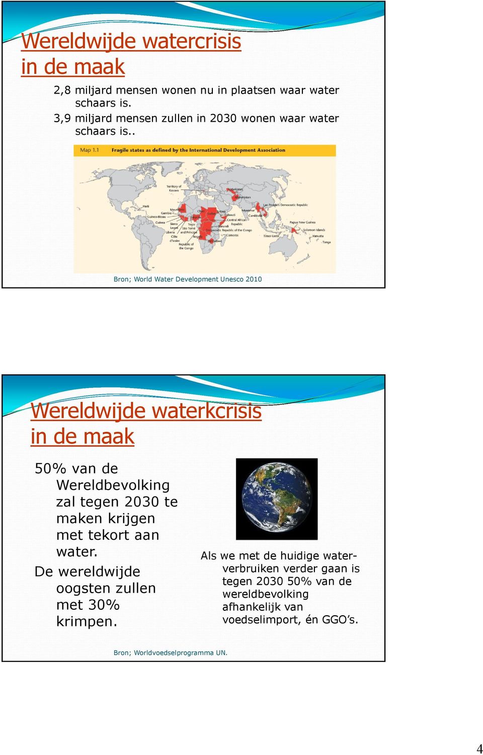 . Bron; World Water Development Unesco 2010 Wereldwijde waterkcrisis in de maak 50% van de Wereldbevolking zal tegen 2030 te maken