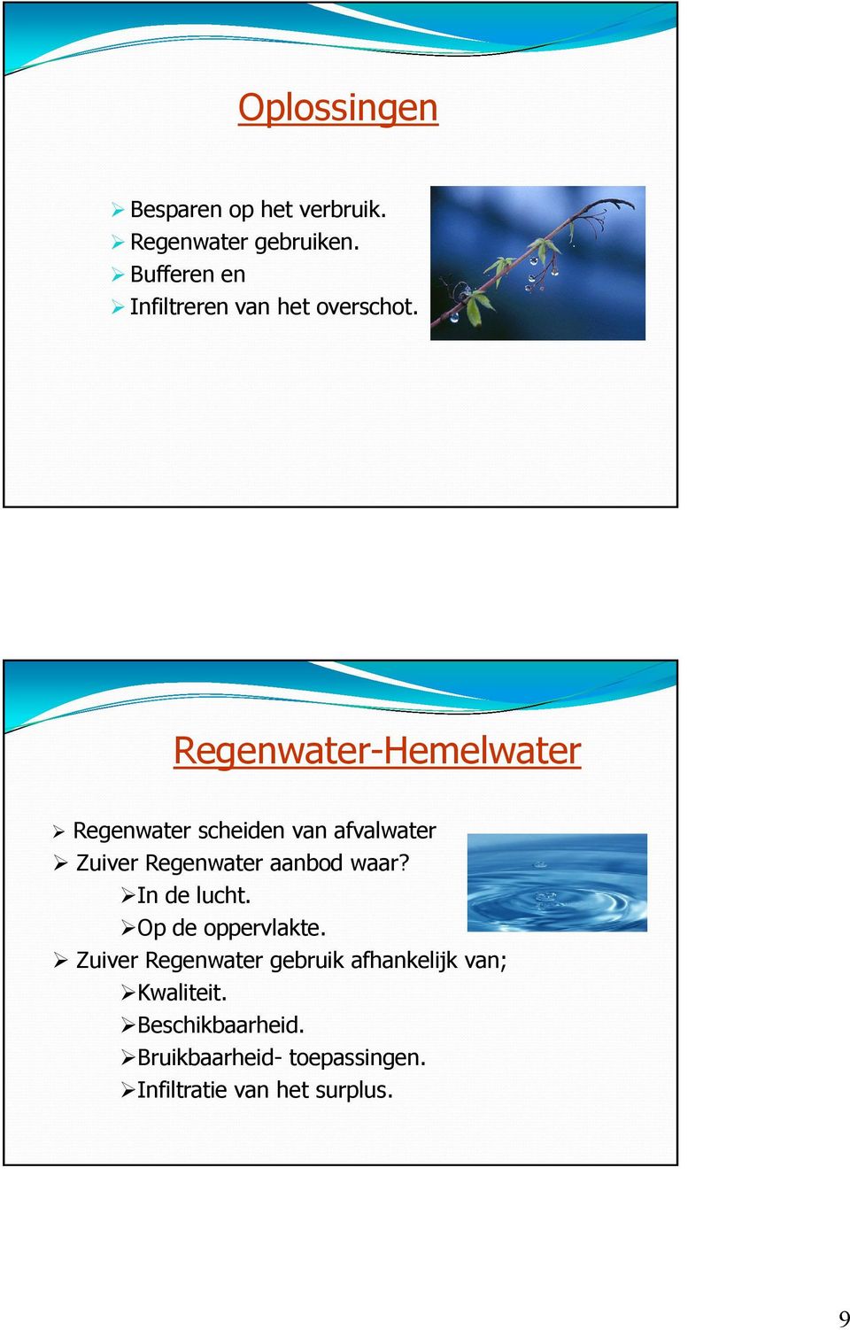 Regenwater-Hemelwater Regenwater scheiden van afvalwater Zuiver Regenwater aanbod waar?