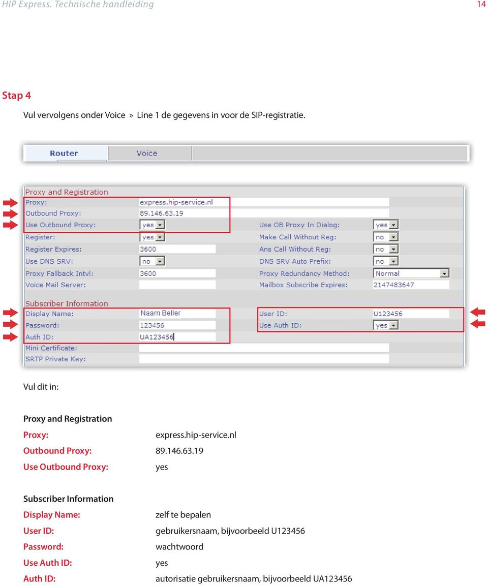 Vul dit in: Proxy and Registration Proxy: express.hip-service.nl Outbound Proxy: 89.146.63.