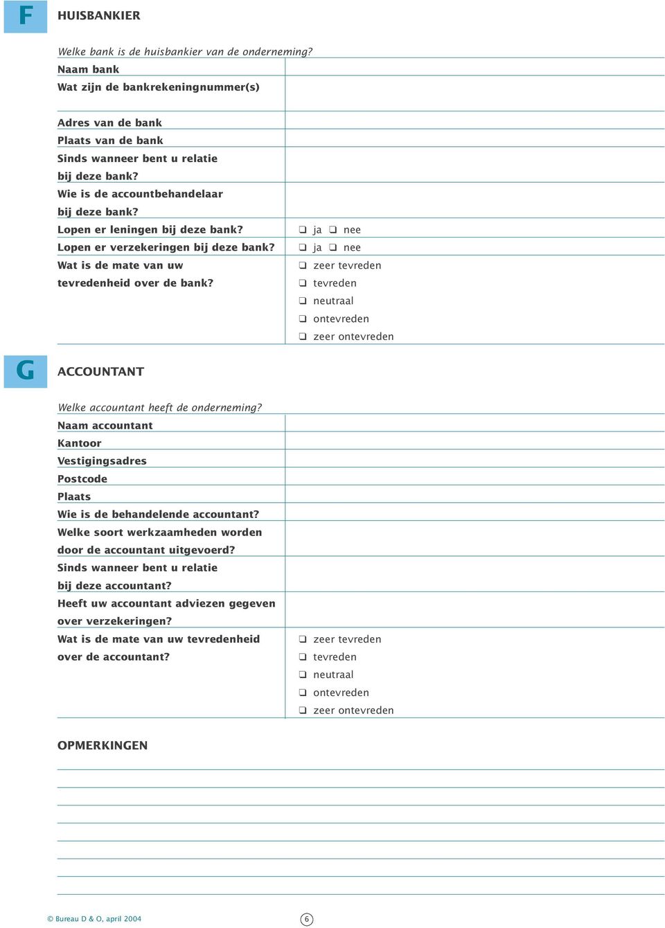 ACCOUNTANT Welke accountant heeft de onderneming? Naam accountant Kantoor Vestigingsadres Postcode Plaats Wie is de behandelende accountant?