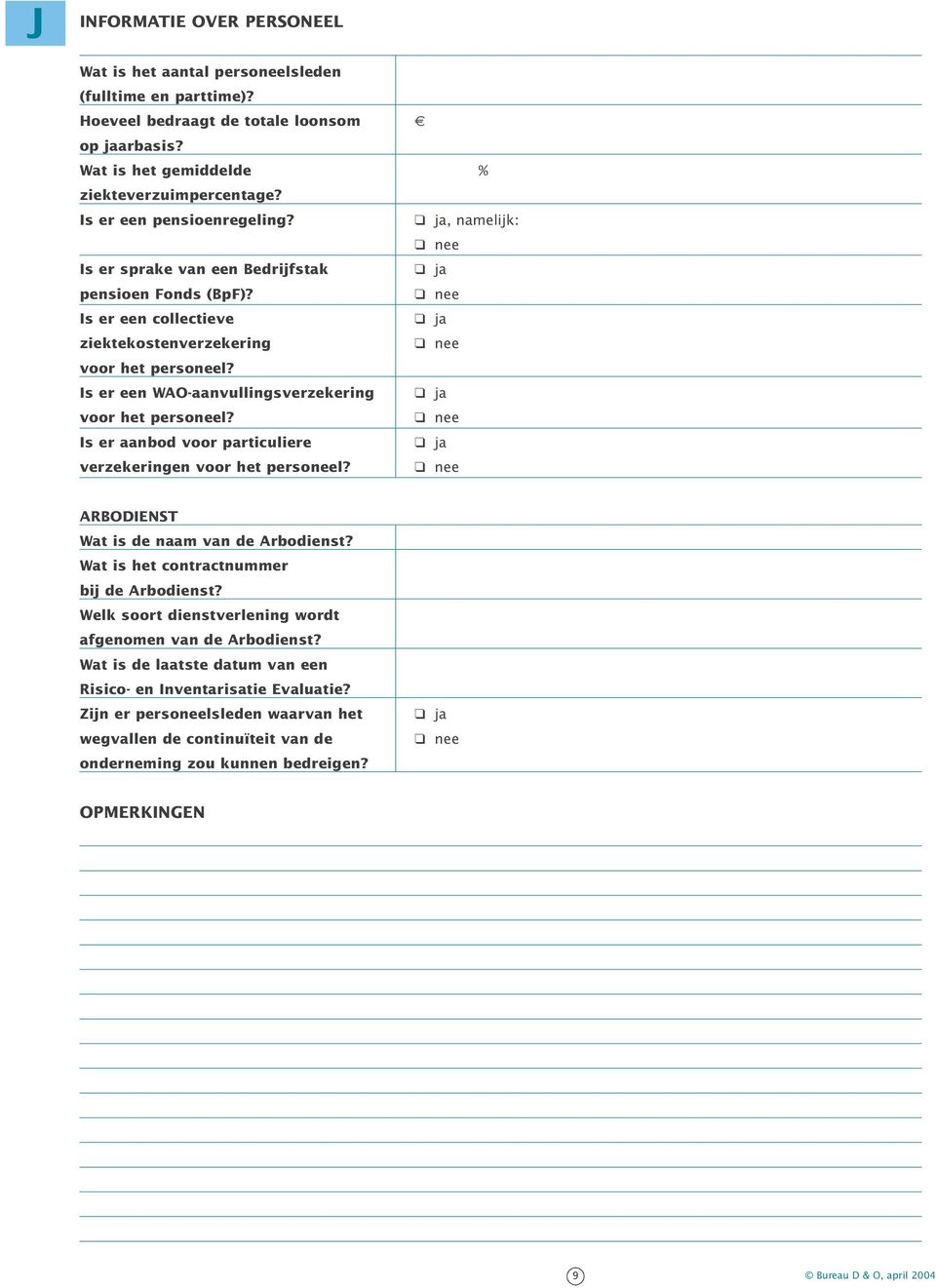 Is er een WAO-aanvullingsverzekering voor het personeel? Is er aanbod voor particuliere verzekeringen voor het personeel? ARBODIENST Wat is de naam van de Arbodienst?