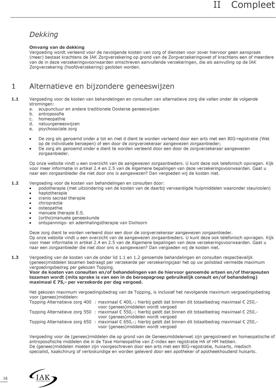 (hoofdverzekering) gesloten worden. 1 Alternatieve en bijzondere geneeswijzen 1.