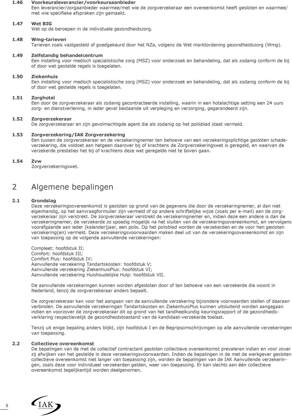 48 Wmg-tarieven Tarieven zoals vastgesteld of goedgekeurd door het NZa, volgens de Wet marktordening gezondheidszorg (Wmg). 1.