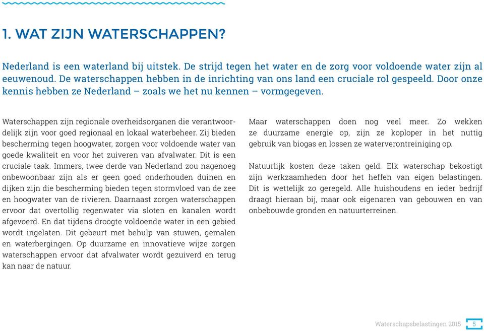 Waterschappen zijn regionale overheidsorganen die verantwoordelijk zijn voor goed regionaal en lokaal waterbeheer.