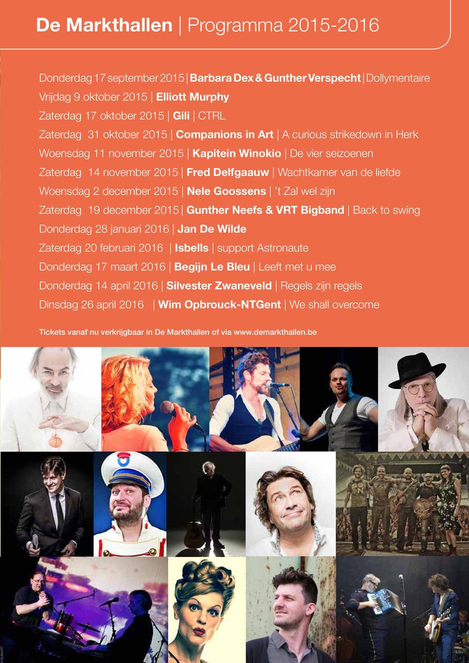 december 2015 Nele Goossens t Zal wel zijn Zaterdag 19 december 2015 Gunther Neefs & VRT Bigband Back to swing Donderdag 28 januari 2016 Jan De Wilde Zaterdag 20 februari 2016 Isbells support