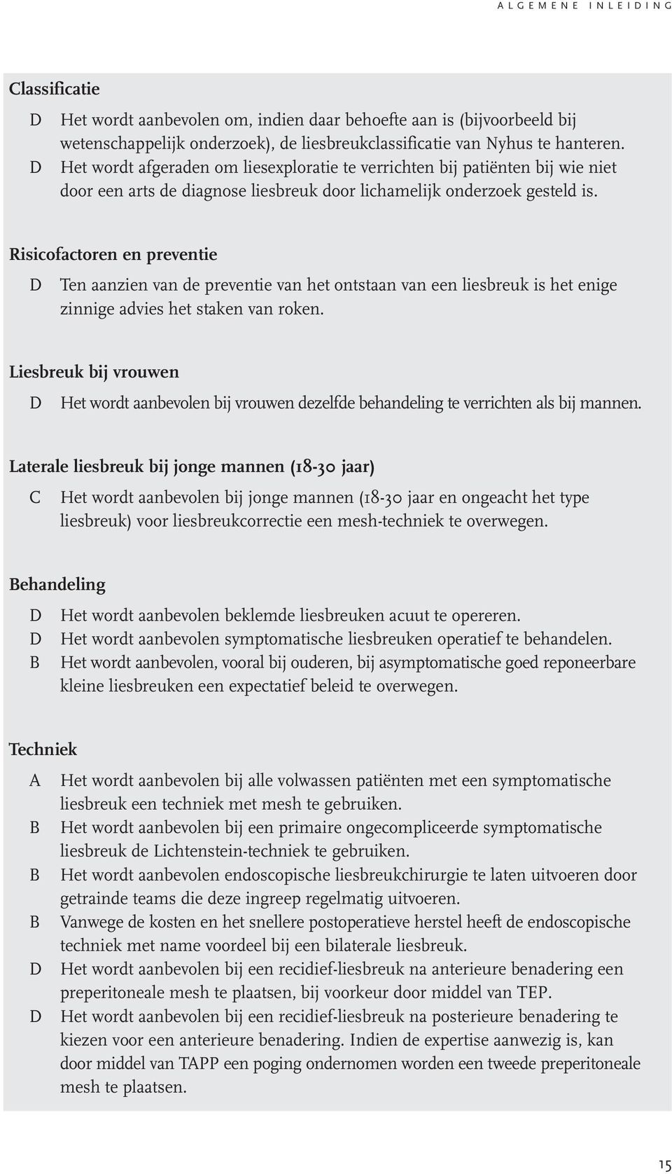 Risicofactoren en preventie D Ten aanzien van de preventie van het ontstaan van een liesbreuk is het enige zinnige advies het staken van roken.